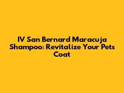 IV San Bernard Maracuja Shampoo: Revitalize Your Pet's Coat