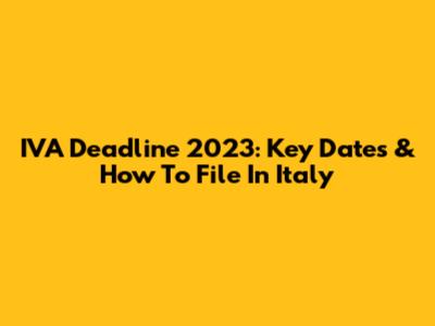 IVA Deadline 2023: Key Dates & How To File In Italy