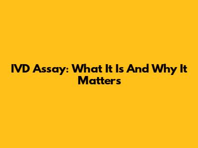 IVD Assay: What It Is And Why It Matters