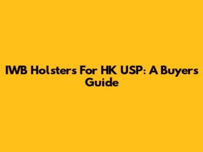 IWB Holsters For HK USP: A Buyer's Guide