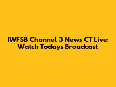 IWFSB Channel 3 News CT Live: Watch Today's Broadcast