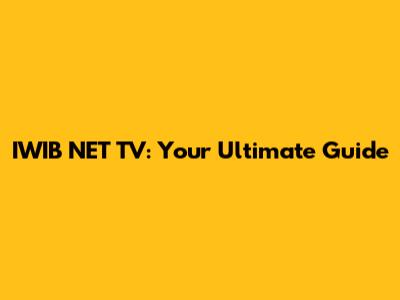 IWIB NET TV: Your Ultimate Guide