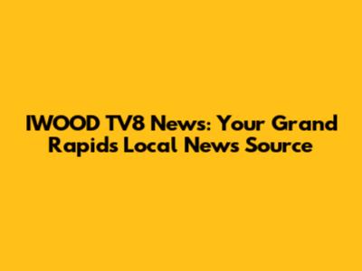 IWOOD TV8 News: Your Grand Rapids Local News Source