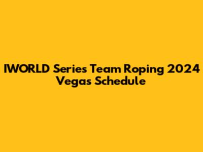 IWORLD Series Team Roping 2024 Vegas Schedule