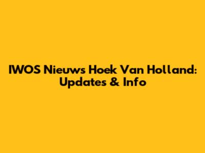 IWOS Nieuws Hoek Van Holland: Updates & Info