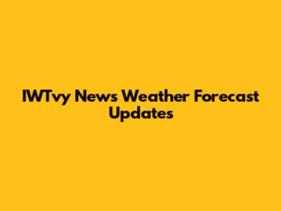 IWTvy News Weather Forecast Updates