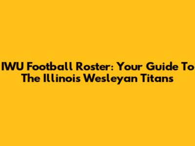 IWU Football Roster: Your Guide To The Illinois Wesleyan Titans
