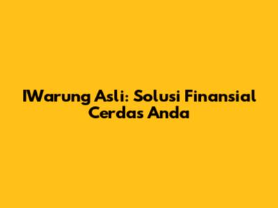 IWarung Asli: Solusi Finansial Cerdas Anda