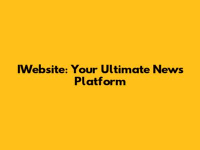 IWebsite: Your Ultimate News Platform