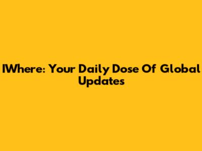 IWhere: Your Daily Dose Of Global Updates