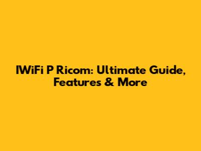 IWiFi P Ricom: Ultimate Guide, Features & More