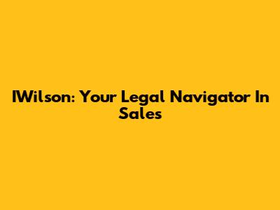 IWilson: Your Legal Navigator In Sales