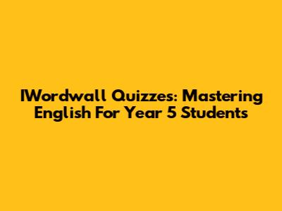 IWordwall Quizzes: Mastering English For Year 5 Students