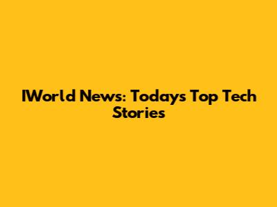 IWorld News: Today's Top Tech Stories