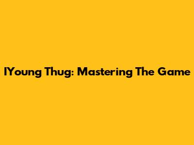 IYoung Thug: Mastering The Game