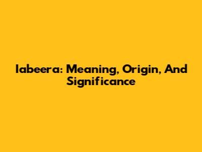 Iabeera: Meaning, Origin, And Significance