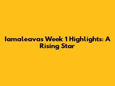 Iamaleava's Week 1 Highlights: A Rising Star