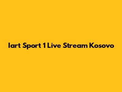 Iart Sport 1 Live Stream Kosovo