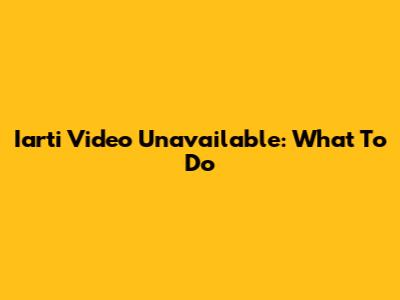Iarti Video Unavailable: What To Do