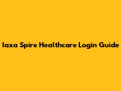 Iaxa Spire Healthcare Login Guide