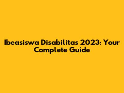 Ibeasiswa Disabilitas 2023: Your Complete Guide