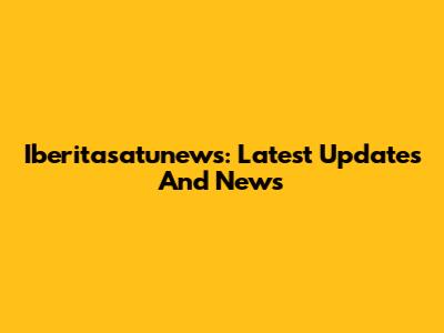 Iberitasatunews: Latest Updates And News