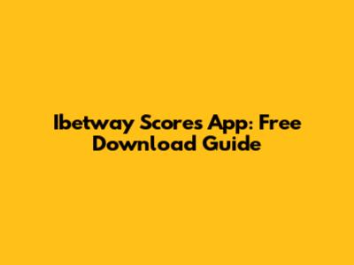 Ibetway Scores App: Free Download Guide
