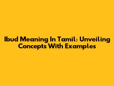 Ibud Meaning In Tamil: Unveiling Concepts With Examples