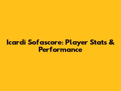 Icardi Sofascore: Player Stats & Performance