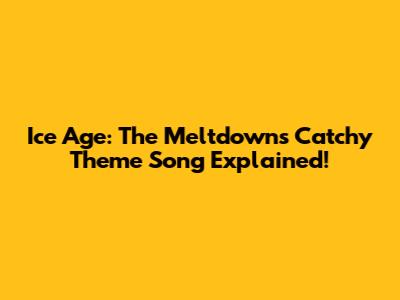 Ice Age: The Meltdown's Catchy Theme Song Explained!