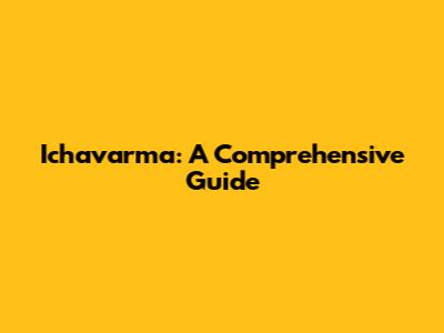 Ichavarma: A Comprehensive Guide