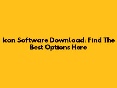 Icon Software Download: Find The Best Options Here