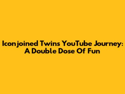 Iconjoined Twins' YouTube Journey: A Double Dose Of Fun
