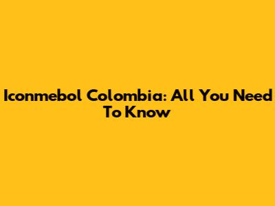 Iconmebol Colombia: All You Need To Know