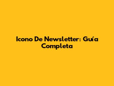 Icono De Newsletter: Guía Completa