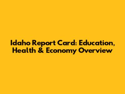 Idaho Report Card: Education, Health & Economy Overview
