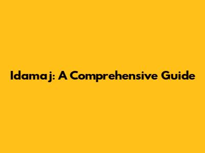 Idamaj: A Comprehensive Guide