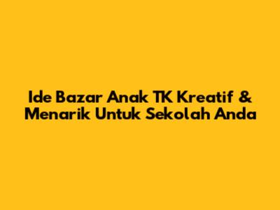 Ide Bazar Anak TK Kreatif & Menarik Untuk Sekolah Anda