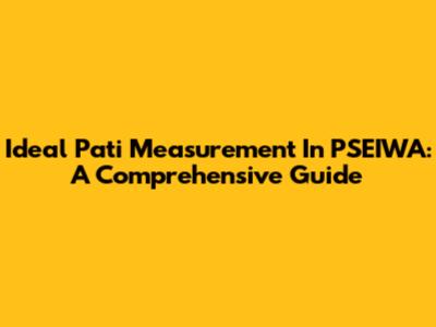 Ideal Pati Measurement In PSEIWA: A Comprehensive Guide