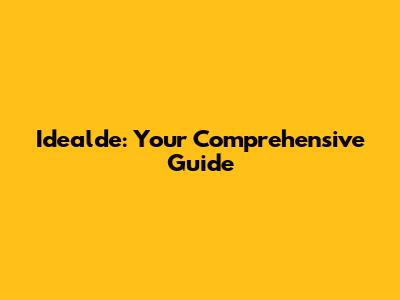Idealde: Your Comprehensive Guide