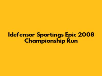 Idefensor Sporting's Epic 2008 Championship Run
