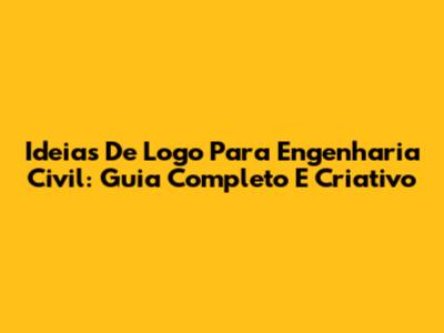 Ideias De Logo Para Engenharia Civil: Guia Completo E Criativo