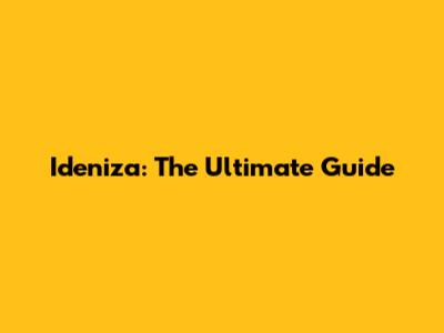 Ideniza: The Ultimate Guide