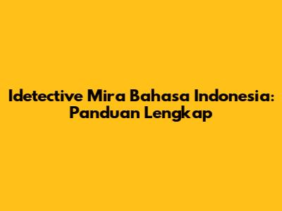 Idetective Mira Bahasa Indonesia: Panduan Lengkap