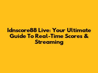 Idnscore88 Live: Your Ultimate Guide To Real-Time Scores & Streaming
