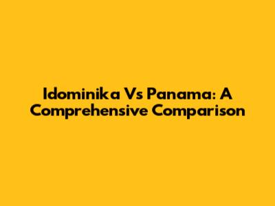Idominika Vs Panama: A Comprehensive Comparison