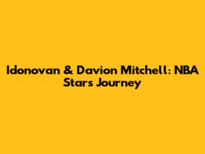 Idonovan & Davion Mitchell: NBA Stars' Journey