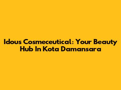 Idou's Cosmeceutical: Your Beauty Hub In Kota Damansara