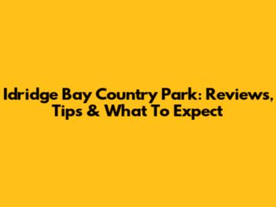 Idridge Bay Country Park: Reviews, Tips & What To Expect