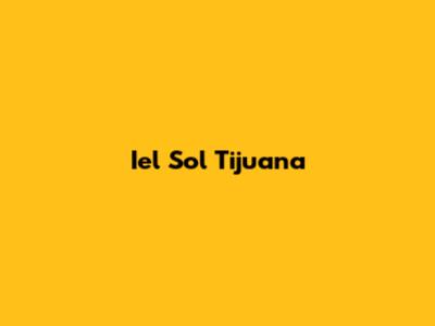 Iel Sol Tijuana